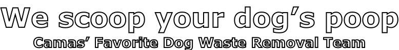 We scoop your dog’s poop Camas’ Favorite Dog Waste Removal Team