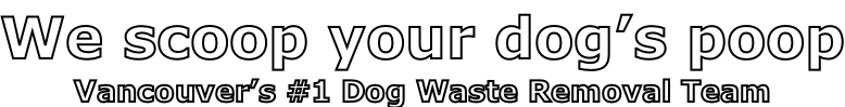 We scoop your dog’s poop Vancouver’s #1 Dog Waste Removal Team